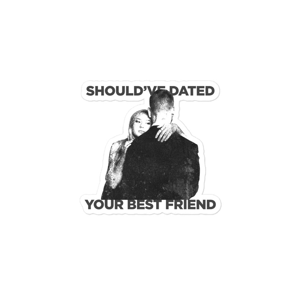 'Should've Dated Your Bestfriend' sticker