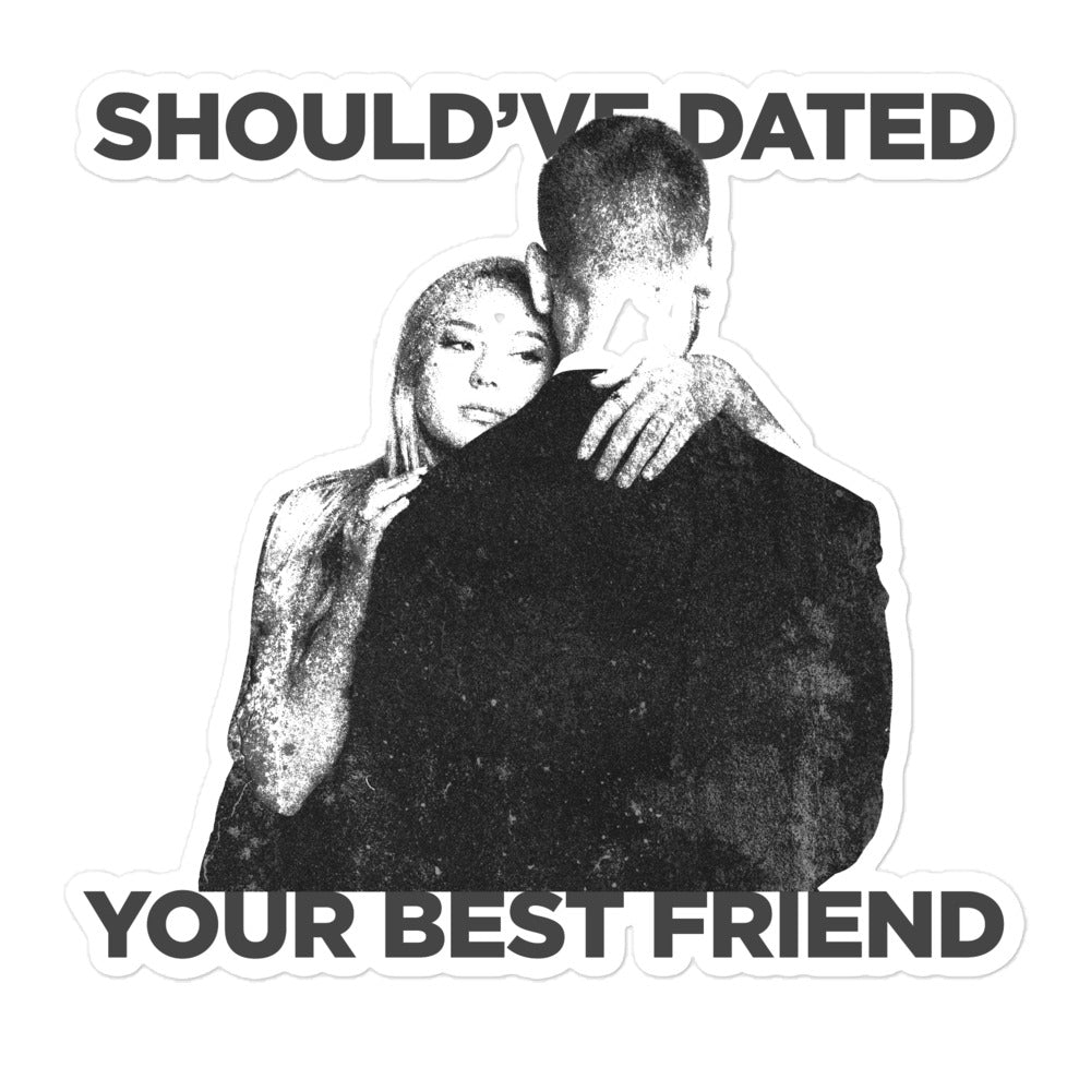 'Should've Dated Your Bestfriend' sticker